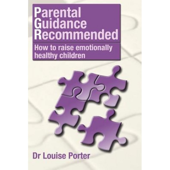 Parental Guidance Recommended: How to Raise Emotionally Healthy Children, Dr Louise Porter (Author)