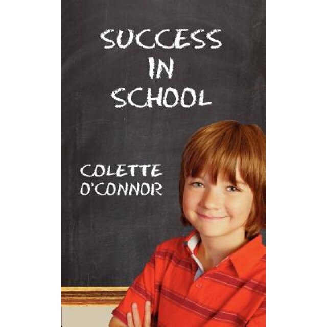 Success in School: How to Help Children Pay Attention for School and Homework, Colette O'Connor (Author)