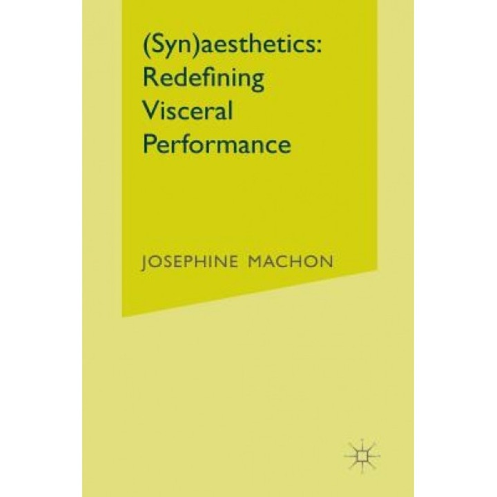 (Syn)aesthetics: Redefining Visceral Performance, Josephine Machon (Author)