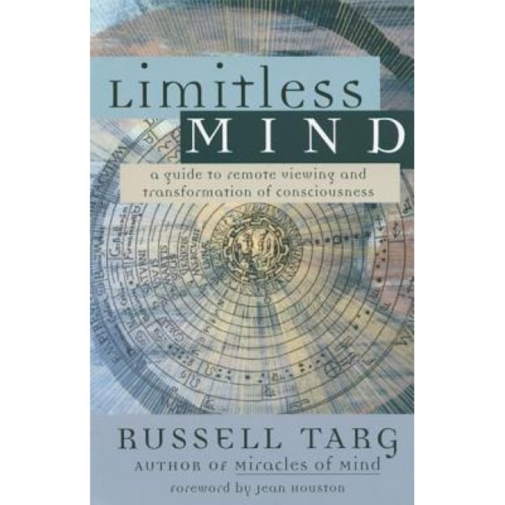 Limitless Mind: A Guide to Remote Viewing and Transformation of Consciousness - Russell Targ