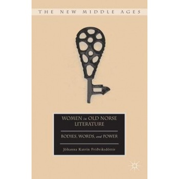 Women in Old Norse Literature: Words, Bodies, and Power, J. Hanna Katr N. Fri Riksd Ttir (Author) Women in Old Norse Literature: Words, Bodies, and Power, J. Hanna Katr N. Fri Riksd Ttir (Author)