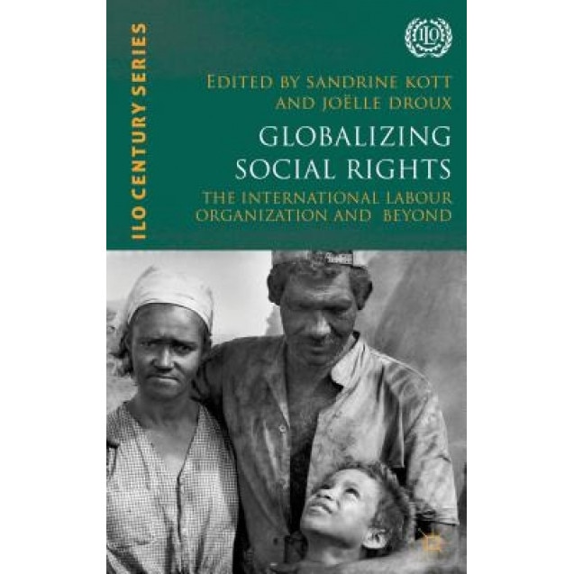Globalizing Social Rights: The International Labour Organization and Beyond, Sandrine Kott (Editor)