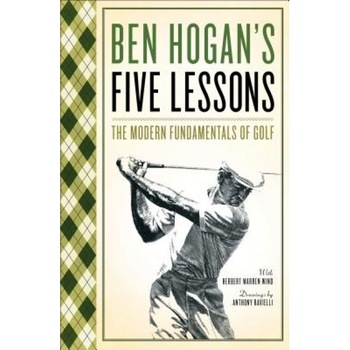 Five Lessons: The Modern Fundamentals of Golf, Ben Hogan Five Lessons: The Modern Fundamentals of Golf, Ben Hogan