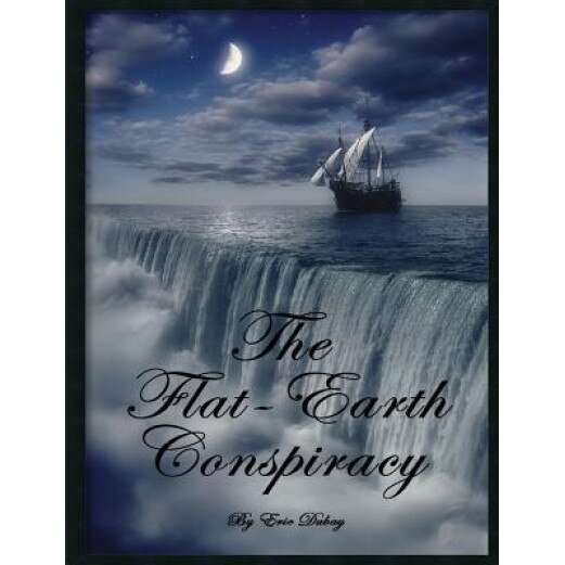 The Flat-Earth Conspiracy, Eric DuBay (Author)