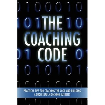 The Coaching Code: Practical Tips for Cracking the Code and Building a Successful Coaching Business, Betsy Chasse (Compiled by) The Coaching Code: Practical Tips for Cracking the Code and Building a Successful Coaching Business, Betsy Chasse (Compiled by)