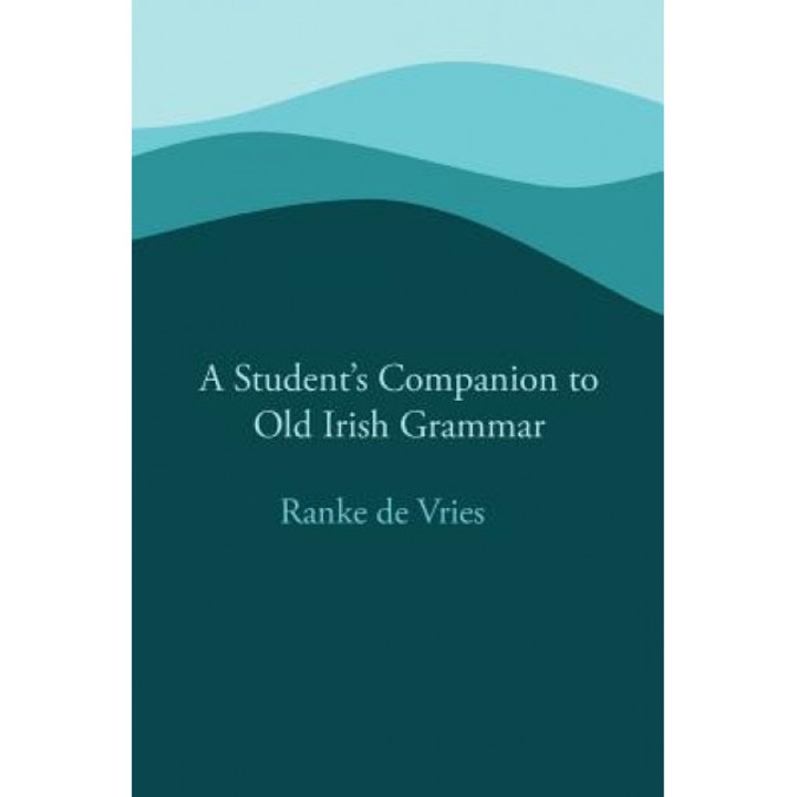 A Student's Companion to Old Irish Grammar, Ranke De Vries (Author)