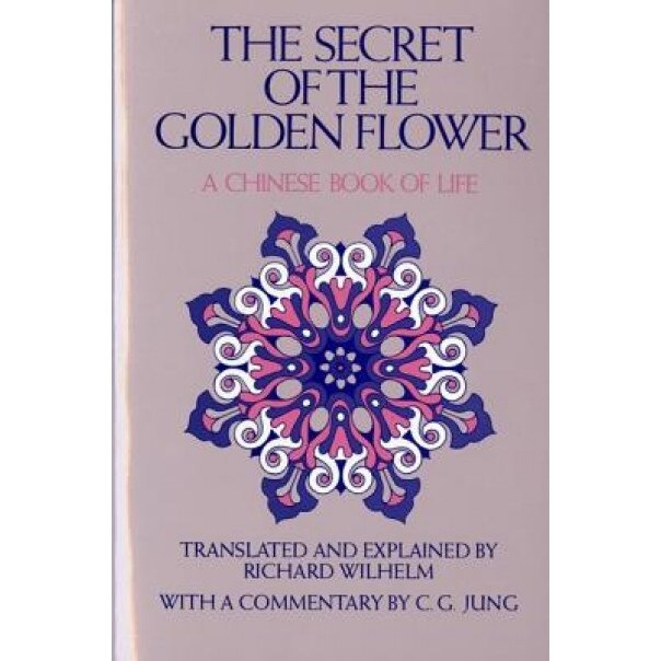 The Secret of the Golden Flower: A Chinese Book of Life, Carl Gustav Jung, Tung-Pin Lu, Richard Wilhelm