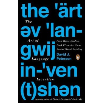 The Art of Language Invention: From Horse-Lords to Dark Elves, the Words Behind World-Building, David J. Peterson (Author) The Art of Language Invention: From Horse-Lords to Dark Elves, the Words Behind World-Building, David J. Peterson (Author)