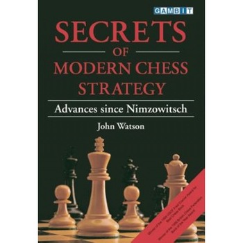 Secrets of Modern Chess Strategy, John Watson Secrets of Modern Chess Strategy, John Watson