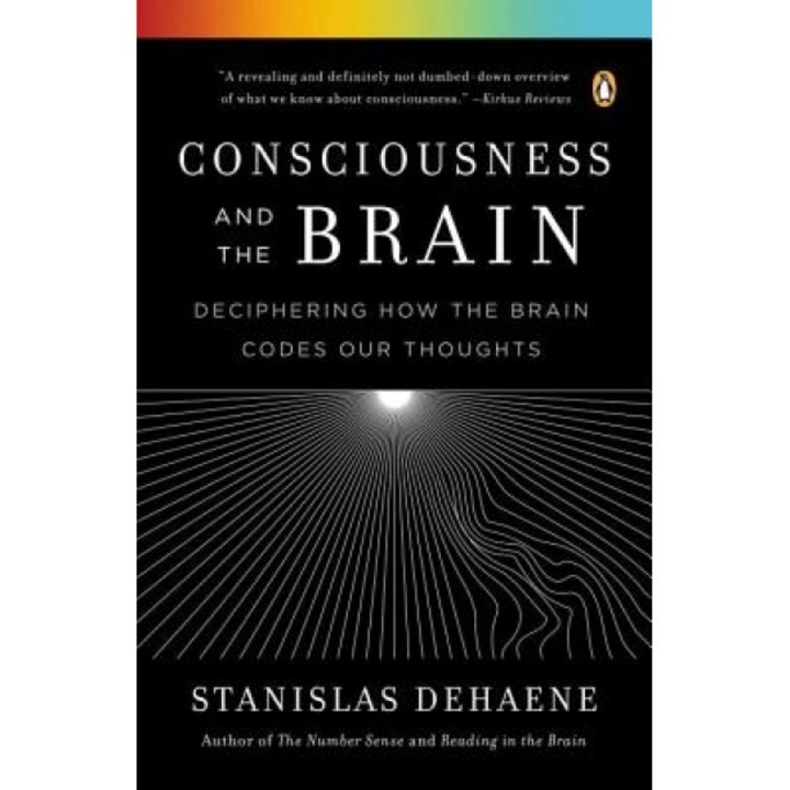 Consciousness and the Brain: Deciphering How the Brain Codes Our Thoughts - Stanislas Dehaene (Author)