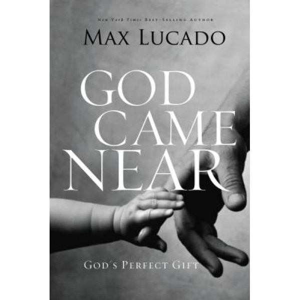 God Came Near: God's Perfect Gift, Max Lucado (Author)