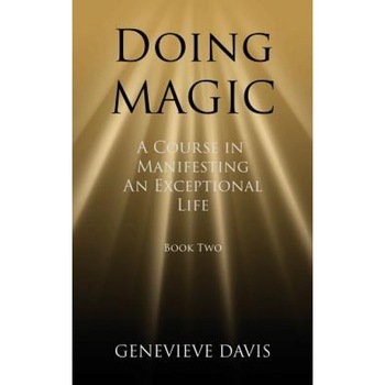 Doing Magic: A Course in Manifesting an Exceptional Life (Book 2), Genevieve Davis (Author) Doing Magic: A Course in Manifesting an Exceptional Life (Book 2), Genevieve Davis (Author)