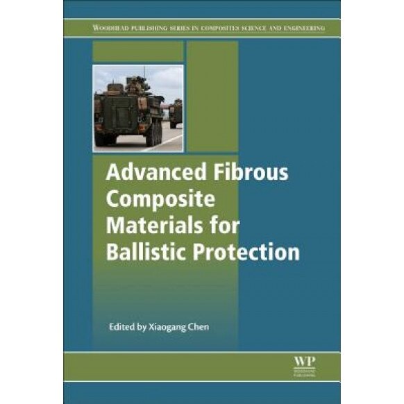 Advanced Fibrous Composite Materials for Ballistic Protection, Xiaogang Chen (Editor)