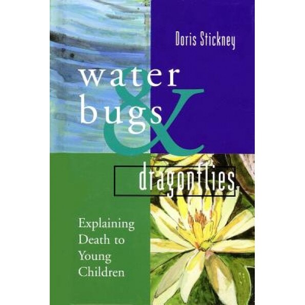 Water Bugs and Dragonflies: Explaining Death to Young Children, Doris Stickney