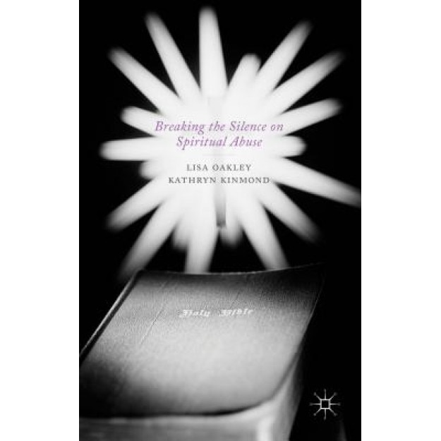 Breaking the Silence on Spiritual Abuse, Lisa Oakley (Author)