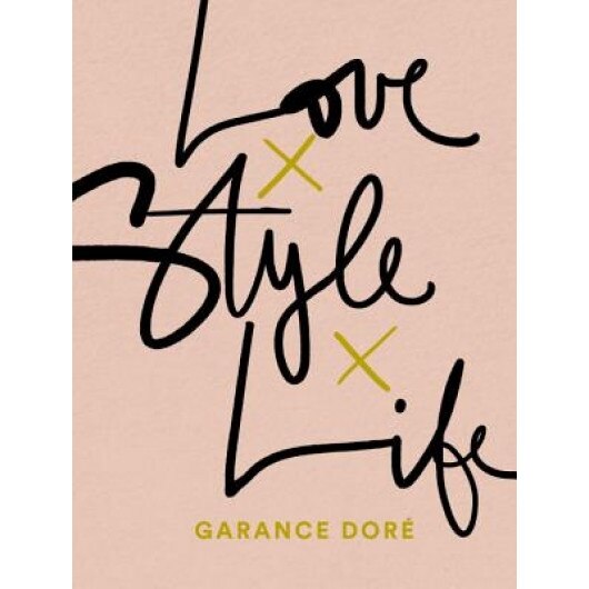 Love Style Life, Garance Dore (Author)