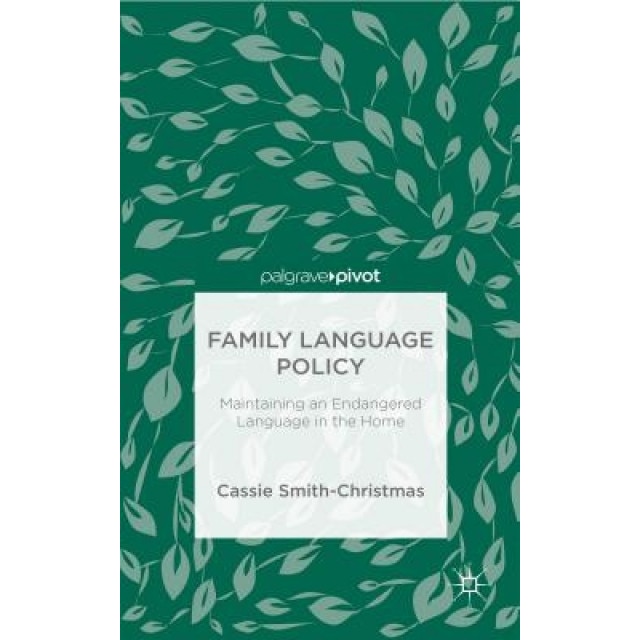 Family Language Policy: Maintaining an Endangered Language in the Home, Cassie Smith-Christmas (Author)