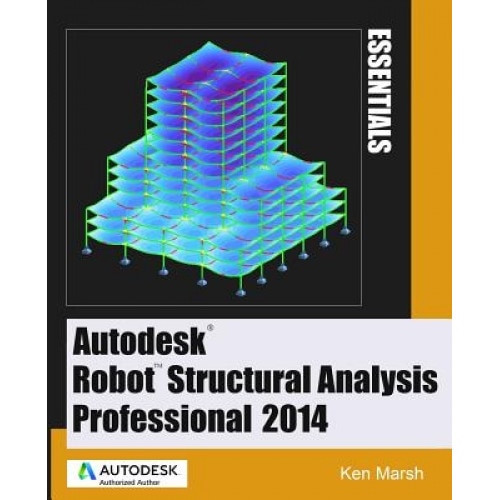 Autodesk Robot Structural Analysis Professional 2014: Essentials, Ken Marsh (Author)