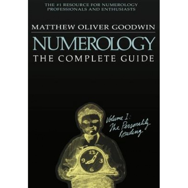 Numerology: The Complete Guide, Volume 1 - Matthew Goodwin