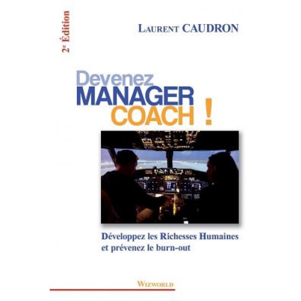 Devenez Manager Coach: Developpez Les Richesses Humaines Et Prevenez Le Burn-Out - Laurent Caudron (Author)