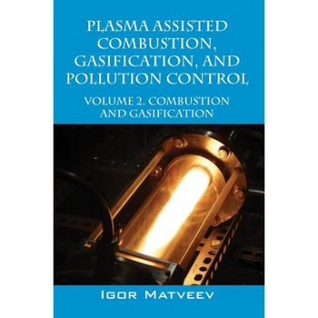 Plasma Assisted Combustion, Gasification, and Pollution Control: Volume 2. Combustion and Gasification, Igor Matveev (Author) Plasma Assisted Combustion, Gasification, and Pollution Control: Volume 2. Combustion and Gasification, Igor Matveev (Author)