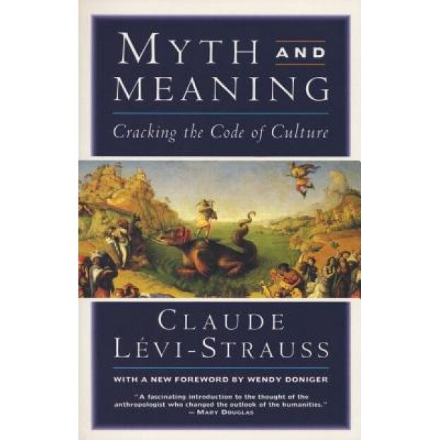 Myth and Meaning: Cracking the Code of Culture, Claude Levi-Strauss