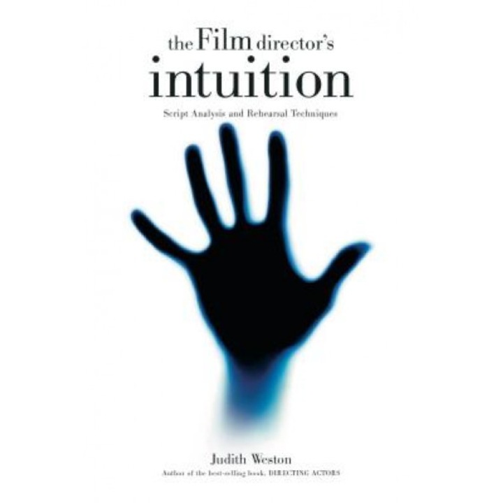 The Film Director's Intuition: Script Analysis and Rehearsal Techniques, Judith Weston (Author)