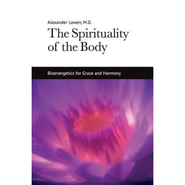 The Spirituality of the Body, Alexander Lowen (Author)