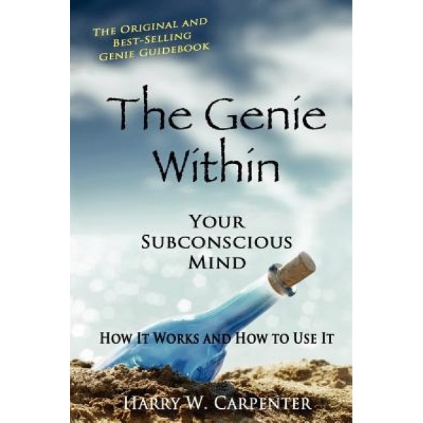The Genie Within: Your Subconscious Mind, Harry W. Carpenter (Author)