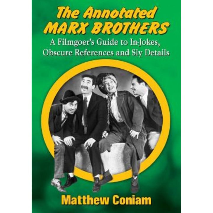 The Annotated Marx Brothers: A Filmgoer's Guide to In-Jokes, Obscure References and Sly Details, Matthew Coniam (Author)