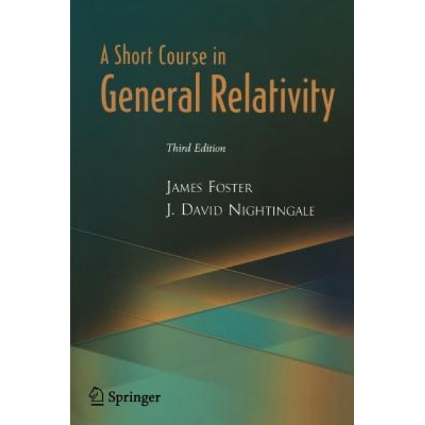 A Short Course in General Relativity, James Foster (Author)