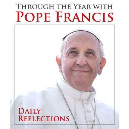 Through the Year with Pope Francis: Daily Reflections, Pope Francis (Author)