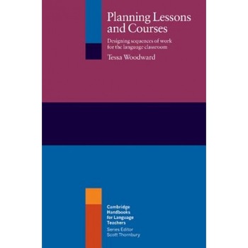 Planning Lessons and Courses: Designing Sequences of Work for the Language Classroom, Tessa Woodward (Author) Planning Lessons and Courses: Designing Sequences of Work for the Language Classroom, Tessa Woodward (Author)