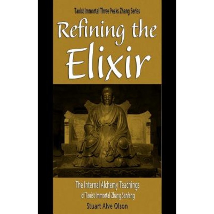 Refining the Elixir: The Internal Alchemy Teachings of Taoist Immortal Zhang Sanfeng, Stuart Alve Olson (Author)