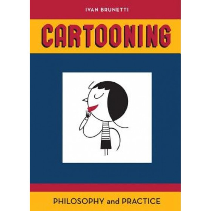 Cartooning: Philosophy and Practice, Ivan Brunetti (Author)