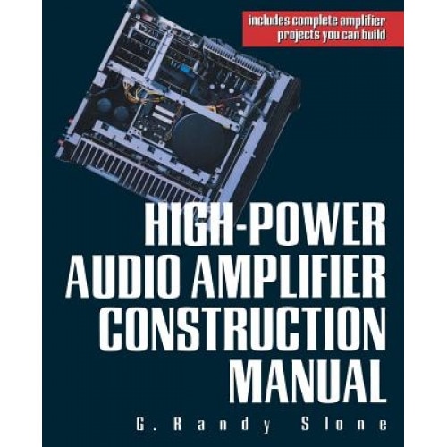 High-Power Audio Amplifier Construction Manual, Randy Slone (Author)