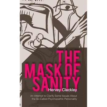 The Mask of Sanity: An Attempt to Clarify Some Issues about the So-Called Psychopathic Personality - Hervey Cleckley (Author) The Mask of Sanity: An Attempt to Clarify Some Issues about the So-Called Psychopathic Personality - Hervey Cleckley (Author)