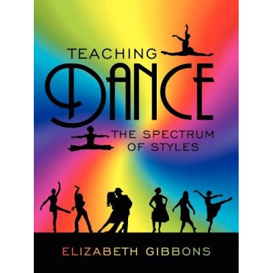 Teaching Dance: The Spectrum of Styles, Elizabeth Gibbons