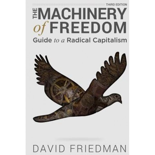 The Machinery of Freedom: Guide to a Radical Capitalism, David D. Friedman (Author)