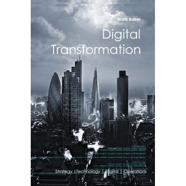 Digital Transformation - Dr Mark Baker (Author)