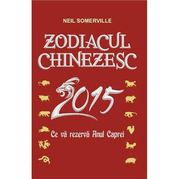 Zodiacul Chinezesc 2015 - Neil Somerville Zodiacul Chinezesc 2015 - Neil Somerville