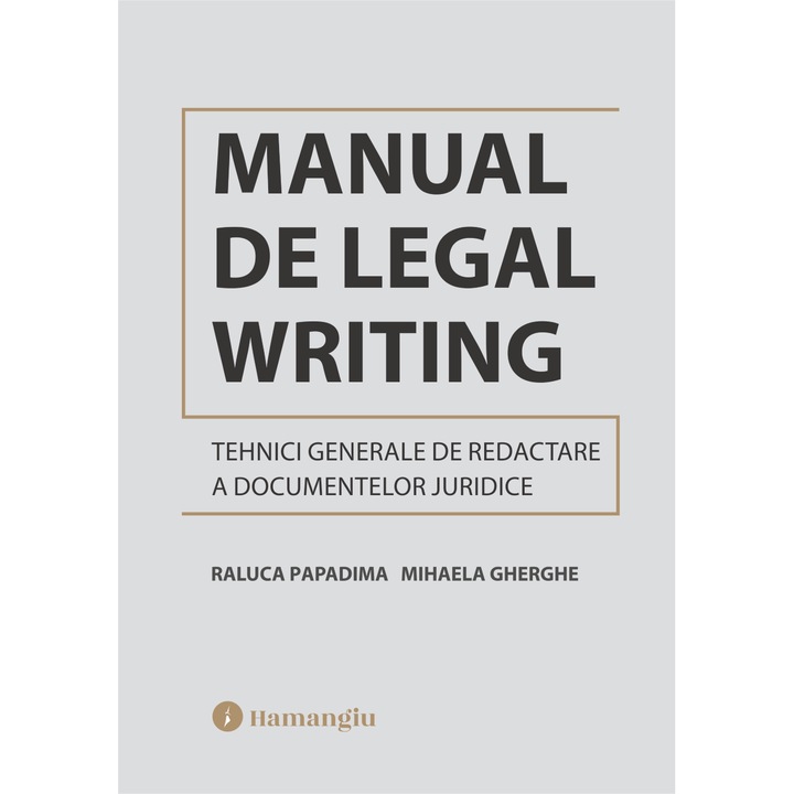 Manual de Legal Writing. Tehnici generale de redactare a documentelor juridice- Raluca Papadima, Mihaela Gherghe