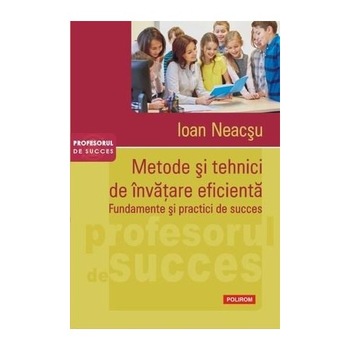 Metode si tehnici de invatare eficienta - Ioan Neacsu Metode si tehnici de invatare eficienta - Ioan Neacsu