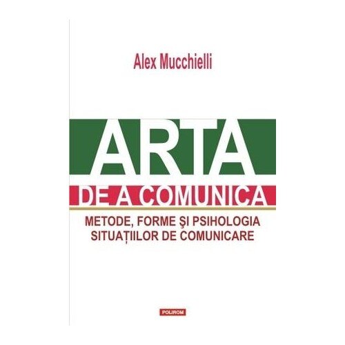 Arta de a comunica. Ed. 2015 - Alex Mucchielli