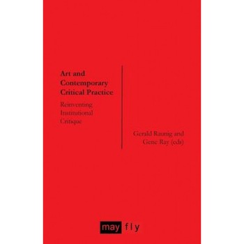 Art and Contemporary Critical Practice: Reinventing Institutional Critique, Gerald Raunig (Author) Art and Contemporary Critical Practice: Reinventing Institutional Critique, Gerald Raunig (Author)