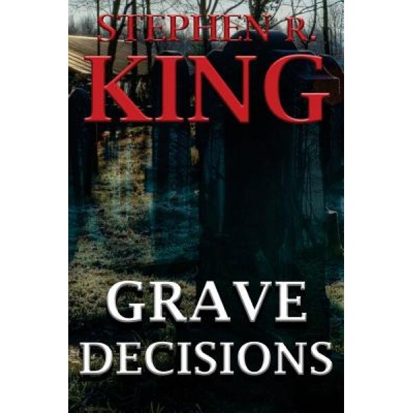Grave Decisions, Stephen R. King (Author)