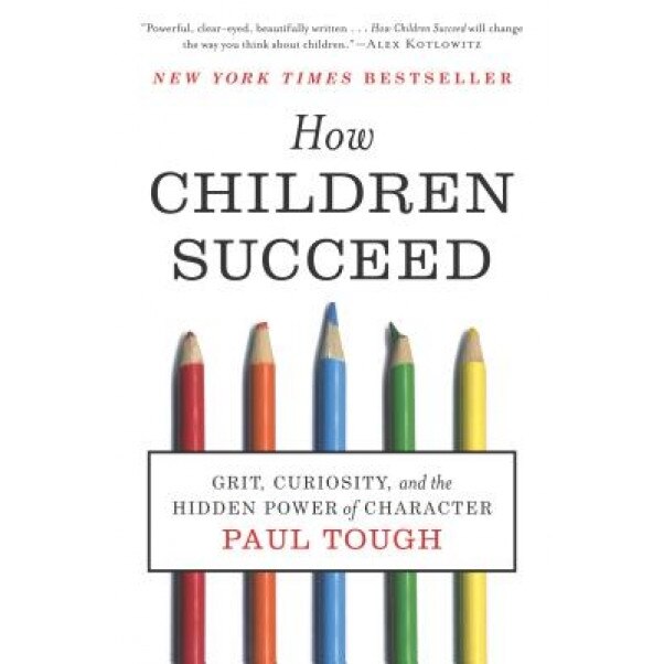 How Children Succeed: Grit, Curiosity, and the Hidden Power of Character, Paul Tough (Author)