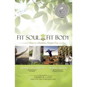 Fit Soul, Fit Body: 9 Keys to a Healthier, Happier You - Brant Secunda (Author) Fit Soul, Fit Body: 9 Keys to a Healthier, Happier You - Brant Secunda (Author)