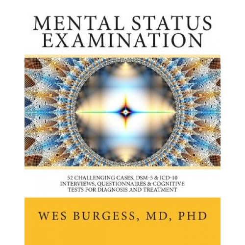 Mental Status Examination: 52 Challenging Cases, Dsm and ICD-10 Interviews, Questionnaires and Cognitive Tests for Diagnosis and Treatment - Ph. Wes Burgess MD (Author)