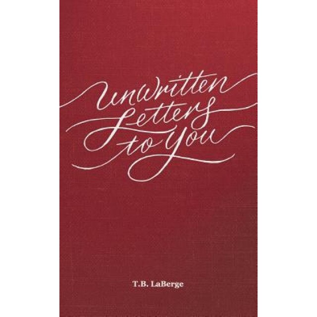 Unwritten Letters to You, Todd B. LaBerge (Author)